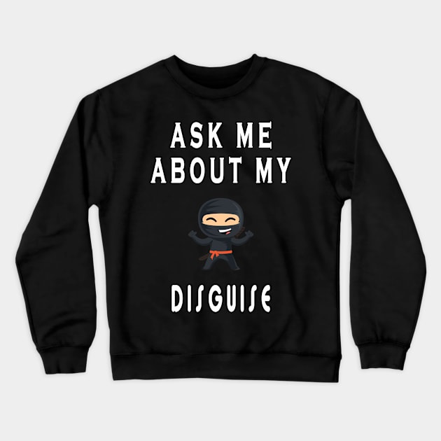 Ask me about my ninja disguise Crewneck Sweatshirt by qrotero